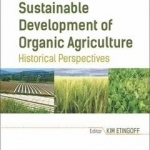 Sustainable Development of Organic Agriculture: Historical Perspectives
