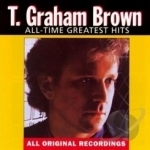 All-Time Greatest Hits by T Graham Brown