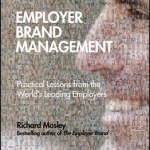 Employer Brand Management: Practical Lessons from the World&#039;s Leading Employers