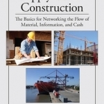 Supply Chain Construction: The Basics for Networking the Flow of Material, Information, and Cash