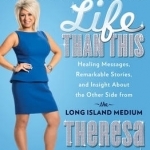 There&#039;s More to Life Than This: Healing Messages, Remarkable Stories, and Insight About the Other Side from the Long Island Medium