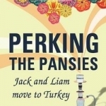 Perking the Pansies: Jack and Liam Move to Turkey