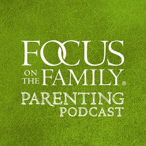 Focus on the Family Parenting Podcast