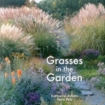 Grasses in the Garden: Design Ideas, Plant Portraits and Care