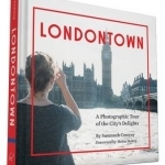 Londontown: A Photographic Tour of the City&#039;s Delights