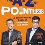 The A-Z of Pointless: A Brain-Teasing Bumper Book of Questions and Trivia