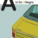 A Is for Allegro: An Alphabet of Curious Cars