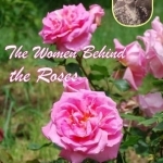 The Women Behind the Roses: An Introduction to Alister Clark&#039;s Women Rose-namesakes 1915-1952