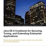 Java EE6 Cookbook for Securing, Tuning, and Extending Enterprise Applications