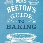 Mrs Beeton&#039;s Guide to Baking