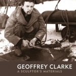 Geoffrey Clarke: A Sculptor&#039;s Materials