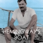 Hemingway&#039;s Boat: Everything He Loved in Life, and Lost, 1934-1961
