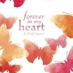 Forever in My Heart: A Grief Journal