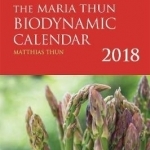 The Maria Thun Biodynamic Calendar: 2018
