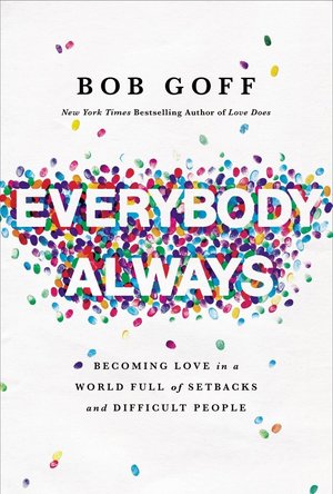 Everybody, Always: Becoming Love in a World Full of Setbacks and Difficult People