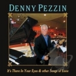 It&#039;s There In Your Eyes &amp; Other Songs of Love by Denny Pezzin
