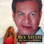 My Face Is a Weapon by Hey Stevie