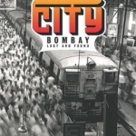 Maximum City: Bombay Lost and Found