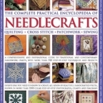 The Complete Practical Encyclopedia of Needlecrafts: Quilting Cross Stitch Patchwork Sewing