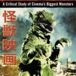 The Kaiju Film: A Critical Study of Cinema&#039;s Biggest Monsters