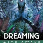 Dreaming Wide Awake: Lucid Dreaming, Shamanic Healing, and Psychedelics