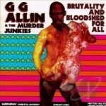 Brutality and Bloodshed for All by GG Allin / GG Allin &amp; the Murder Junkies