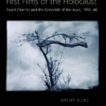 First Films of the Holocaust: Soviet Cinema and the Genocide of the Jews, 1938-46