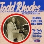 Blues for the Red Boy: Early Sensation Recordings by Todd Rhodes / Todd Rhodes &amp; His Orchestra