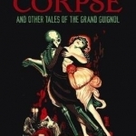 Thirty Hours with a Corpse and Other Tales of the Grand Guignol