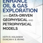 Enhance Oil &amp; Gas Exploration with Data-Driven Geophysical and Petrophysical Models
