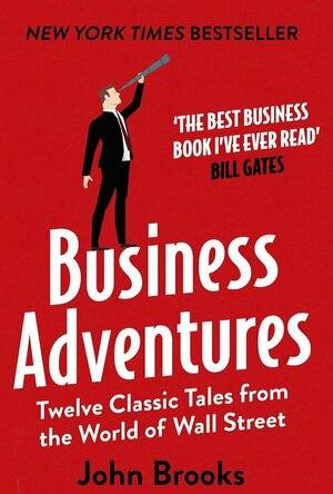 Business Adventures: Twelve Classic Tales From The World of The Wall Street