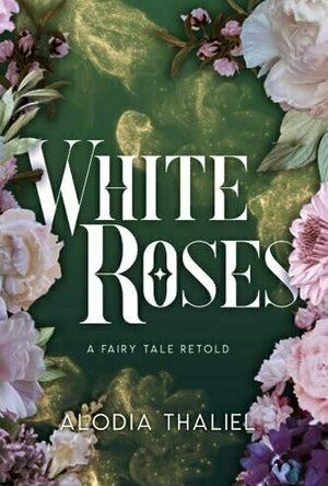 White Roses : A Fairytale Retold