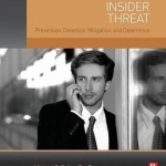 Insider Threat: Prevention, Detection, Mitigation, and Deterrence