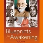 Blueprints for Awakening - Indian Masters: Rare Dialogues with 7 Indian Masters on the Teachings of Sri Ramana Maharshi: Volume 1