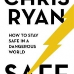 Safe: How to Stay Safe in a Dangerous World