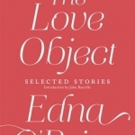 The Love Object: Selected Stories of Edna O&#039;Brien