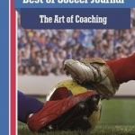 The Art of Coaching: Best of Soccer Journal