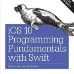 iOS 10 Programming Fundamentals with Swift: Swift, Xcode, and Cocoa Basics