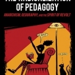 The Radicalization of Pedagogy: Anarchism, Geography, and the Spirit of Revolt