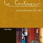 Le Corbusier. Furniture and Interiors 1905-1965: The Complete Catalogue Raisonne