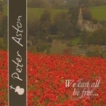 We Can All Be Free by Peter Aston