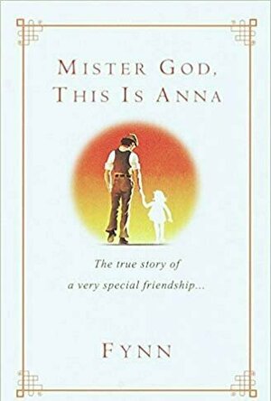 Mister God, This Is Anna: The True Story of a Very Special Friendship