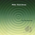 Let The River Run by Mike Hutchens