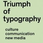 The Triumph of Typography: Culture. Communication. New Media