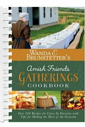 Wanda E. Brunstetter&#039;s Amish Friends Gatherings Cookbook: Over 200 Recipes for Carry-In Favorites with Tips for Making the Most of the Occasion