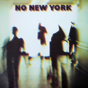 No New York by D.N.A. / Contortions / Teenage Jesus &amp; The Jerks / Mars