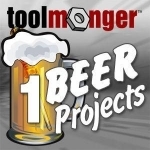 Toolmonger&#039;s One Beer Projects