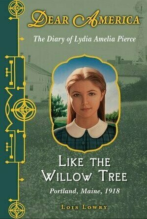 Like the Willow Tree: The Diary of Lydia Amelia Pierce, Portland, Maine, 1918 (Dear America)