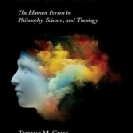 Neuroscience and the Soul: The Human Person in Philosophy, Science, and Theology