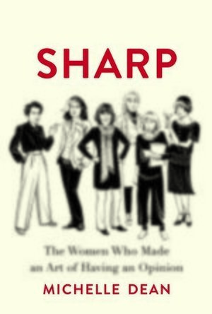 Sharp: The Women Who Made an Art of Having an Opinion